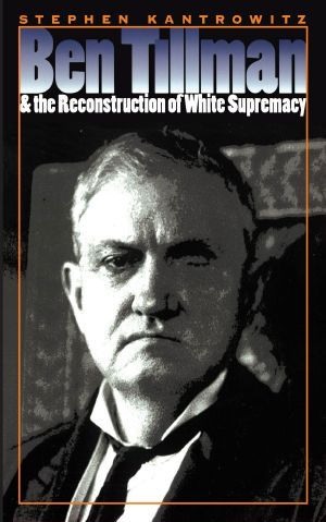 [Fred W. Morrison Series in Southern Studies 01] • Ben Tillman and the Reconstruction of White Supremacy